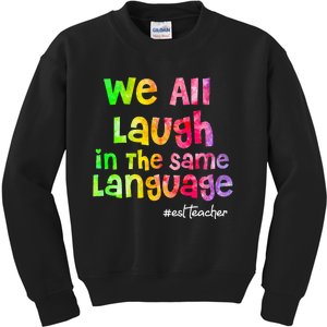 We all laugh in the same language ESL TEACHER tie dye Kids Sweatshirt