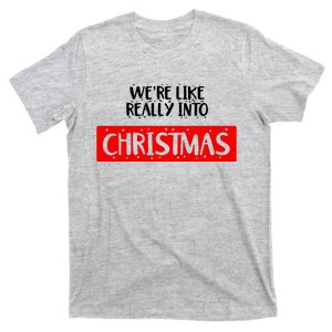 We Are Like Really Into Christmas T-Shirt