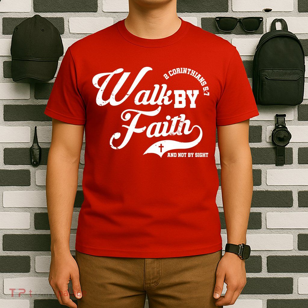 Walk By Faith And Not By Sight T-Shirt