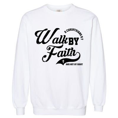 Walk By Faith And Not By Sight Garment-Dyed Sweatshirt