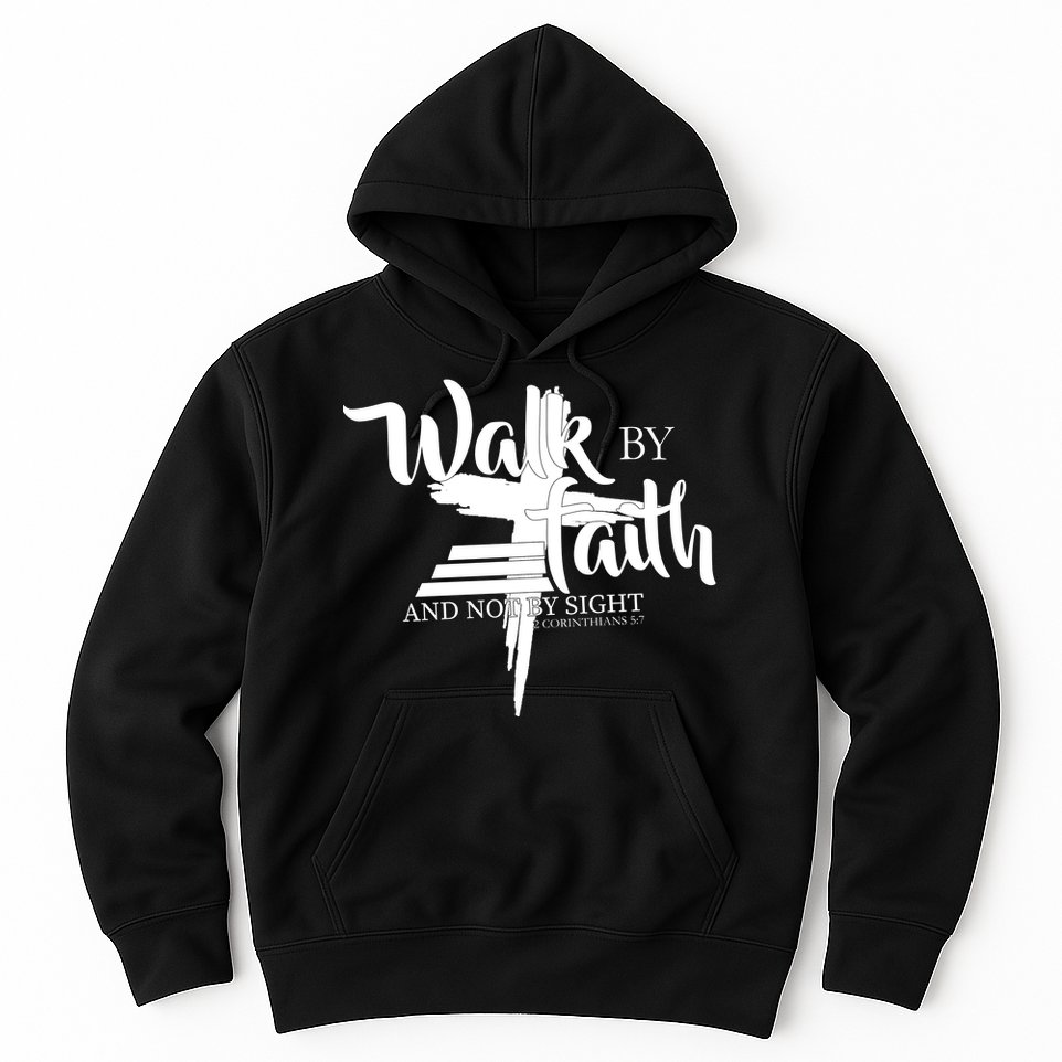 Walk By Faith Not By Sight Hoodie