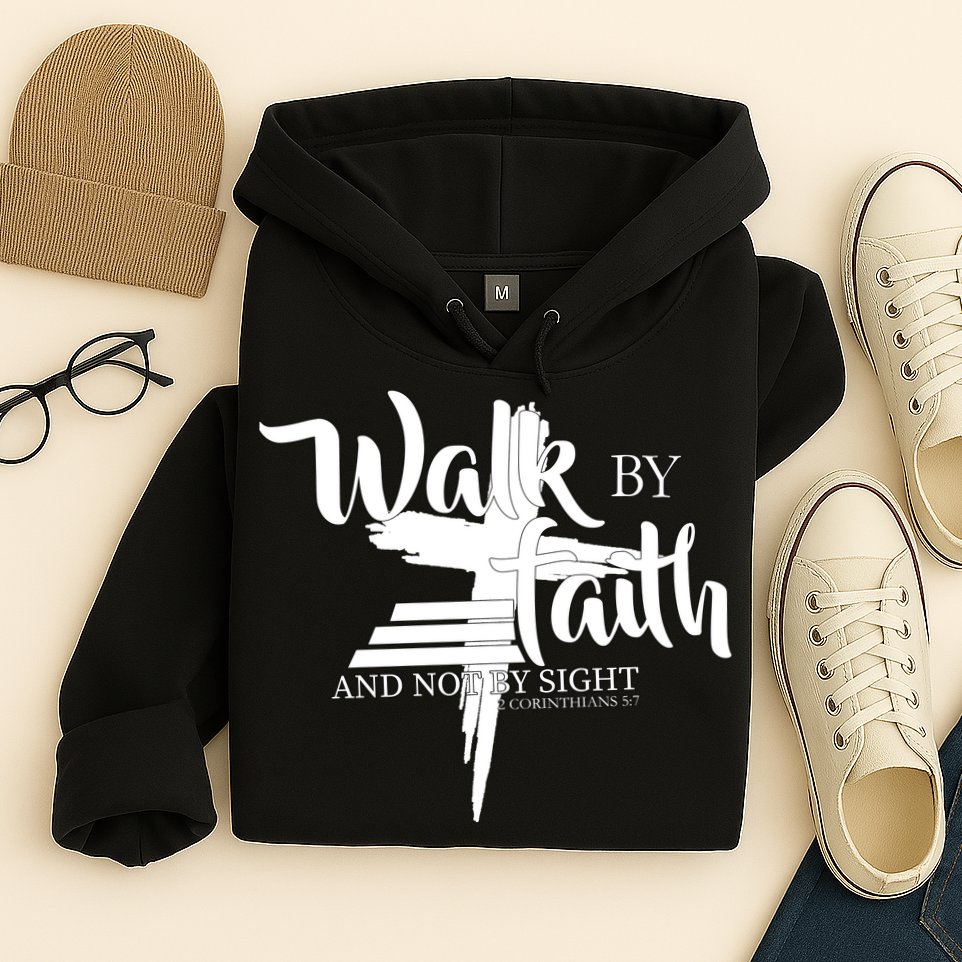 Walk By Faith Not By Sight Hoodie