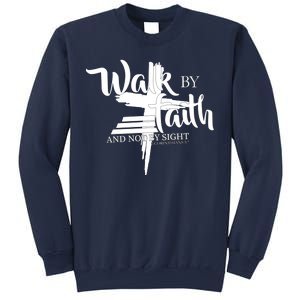 Walk By Faith Not By Sight Sweatshirt