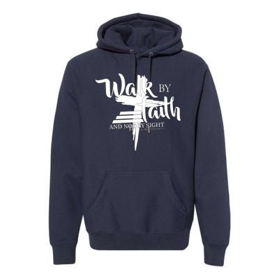 Walk By Faith Not By Sight Premium Hoodie