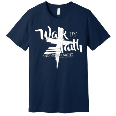 Walk By Faith Not By Sight Premium T-Shirt