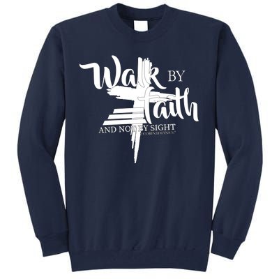 Walk By Faith Not By Sight Tall Sweatshirt