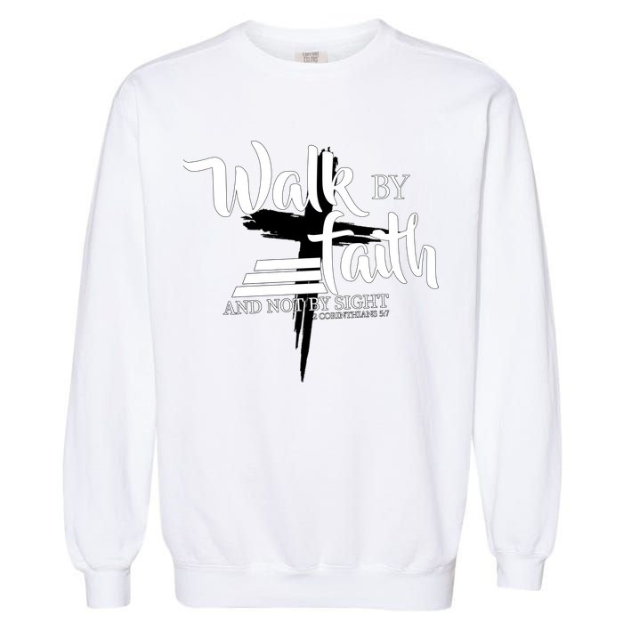 Walk By Faith Not By Sight Garment-Dyed Sweatshirt