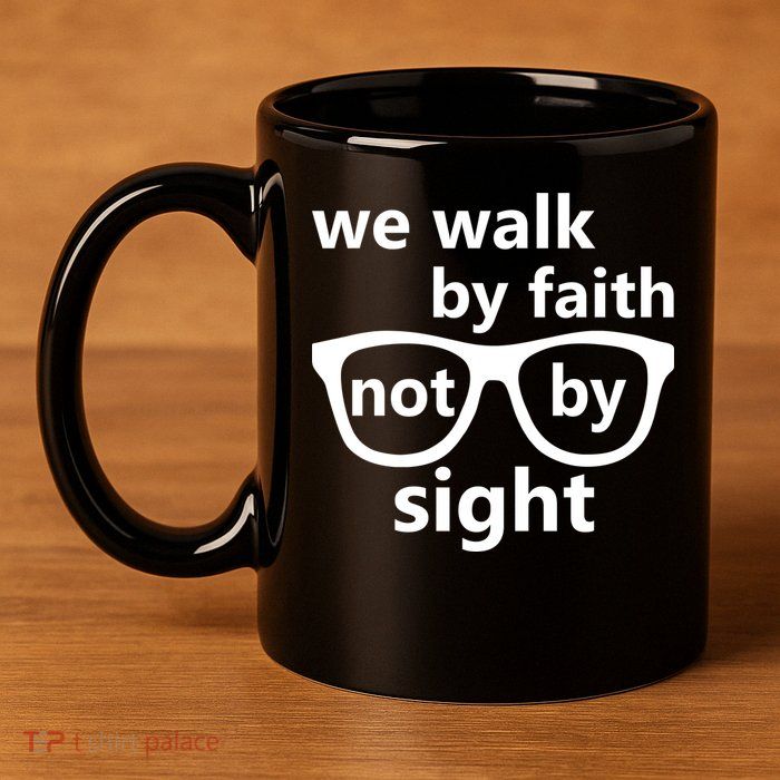 Walk By Faith Not By Sight Christian 11oz C Handle Ceramic Mug