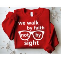 Walk By Faith Not By Sight Christian Sweatshirt