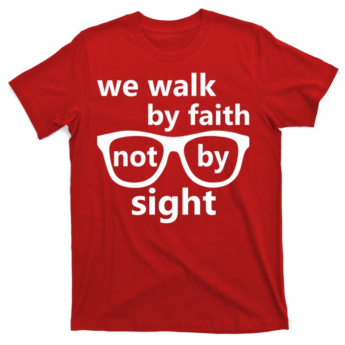 Walk By Faith Not By Sight Christian T-Shirt