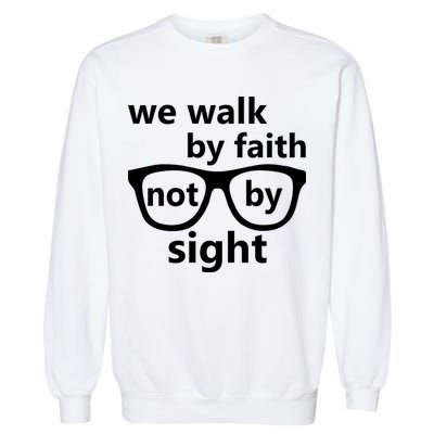 Walk By Faith Not By Sight Christian Garment-Dyed Sweatshirt