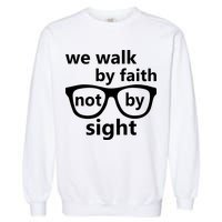 Walk By Faith Not By Sight Christian Garment-Dyed Sweatshirt