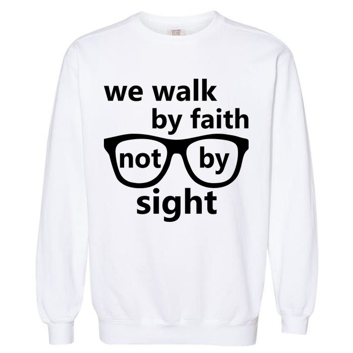 Walk By Faith Not By Sight Christian Garment-Dyed Sweatshirt