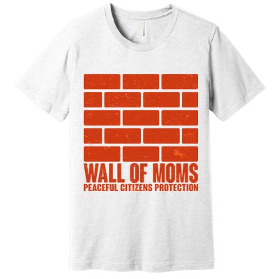 Wall Of Moms Peaceful Citizen Protection Premium T-Shirt