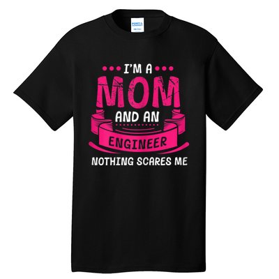 Womens A Mom And Engineer Nothing Scares Me Mechanical Funny Tall T-Shirt