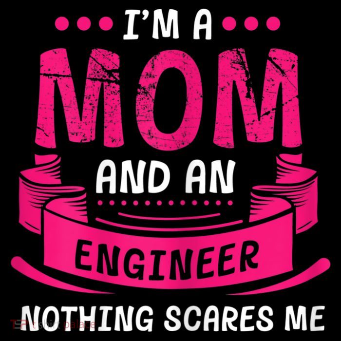 Womens A Mom And Engineer Nothing Scares Me Mechanical Funny Flatbill Hat