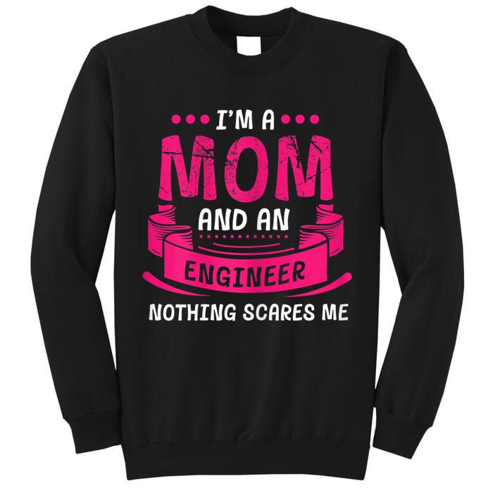 Womens A Mom And Engineer Nothing Scares Me Mechanical Funny Tall Sweatshirt