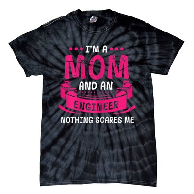 Womens A Mom And Engineer Nothing Scares Me Mechanical Funny Tie-Dye T-Shirt