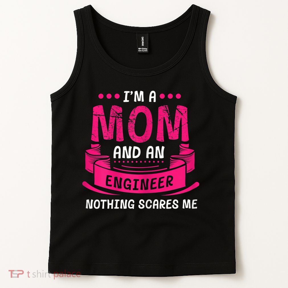 Womens A Mom And Engineer Nothing Scares Me Mechanical Funny Tank Top
