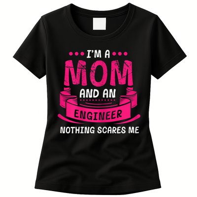 Womens A Mom And Engineer Nothing Scares Me Mechanical Funny Womens T-Shirt