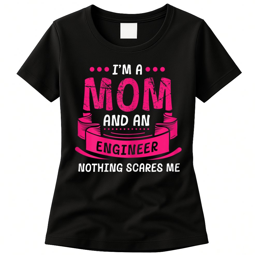 Womens A Mom And Engineer Nothing Scares Me Mechanical Funny Womens T-Shirt