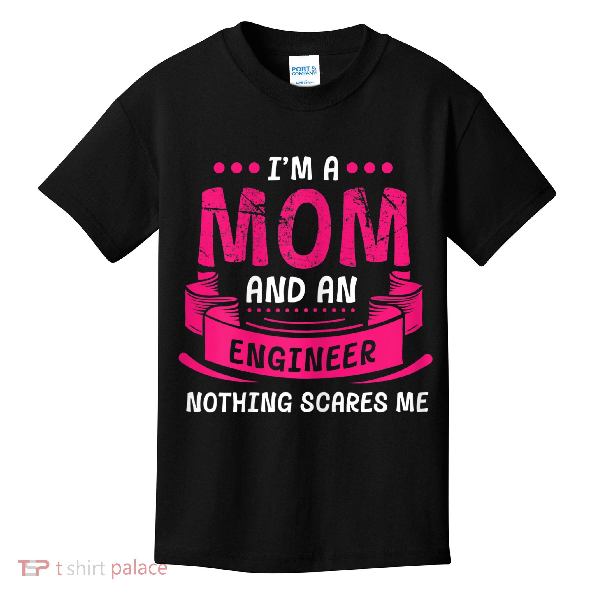 Womens A Mom And Engineer Nothing Scares Me Mechanical Funny Kids T-Shirt