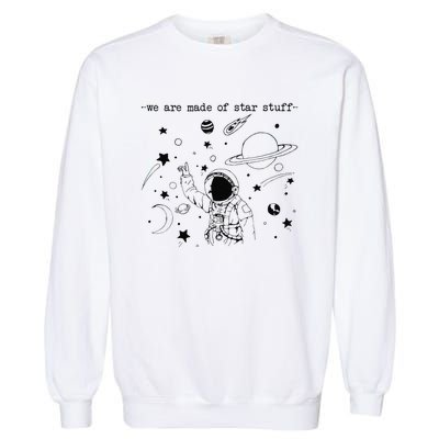 We Are Made Star Stuff Spaceman Astronomy Astronaut Present Garment-Dyed Sweatshirt