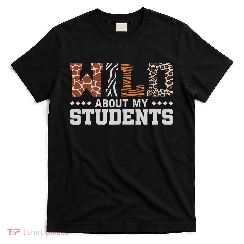 Wild About My Students Animals Teacher T-Shirt