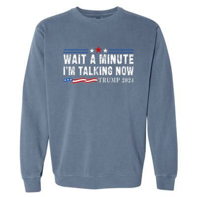 Wait A Minute IM Talking Now Funny Trump Harris Debate 2024 Garment-Dyed Sweatshirt