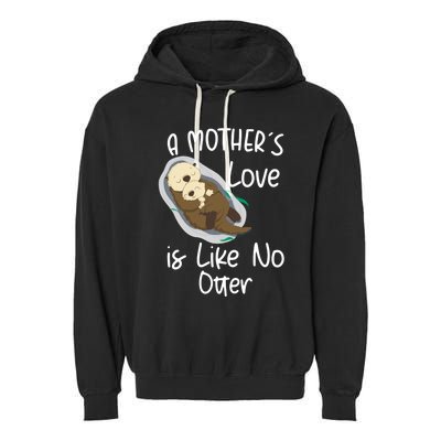 Wo A Mothers Love Is Like No Otter Funny Mothers Day Funny Gift Garment-Dyed Fleece Hoodie