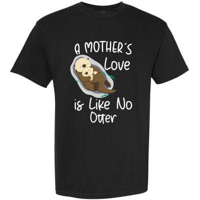 Wo A Mothers Love Is Like No Otter Funny Mothers Day Funny Gift Garment-Dyed Heavyweight T-Shirt