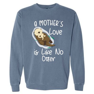 Wo A Mothers Love Is Like No Otter Funny Mothers Day Funny Gift Garment-Dyed Sweatshirt