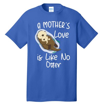 Wo A Mothers Love Is Like No Otter Funny Mothers Day Funny Gift Tall T-Shirt