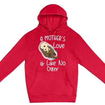 Wo A Mothers Love Is Like No Otter Funny Mothers Day Funny Gift Premium Pullover Hoodie