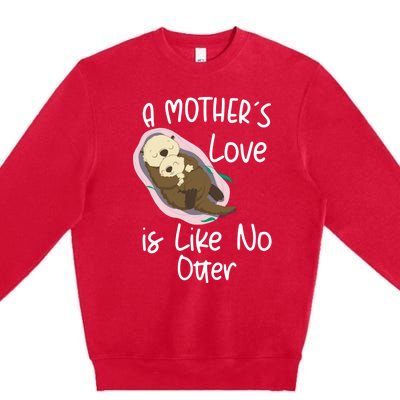 Wo A Mothers Love Is Like No Otter Funny Mothers Day Funny Gift Premium Crewneck Sweatshirt