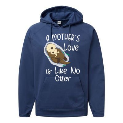 Wo A Mothers Love Is Like No Otter Funny Mothers Day Funny Gift Performance Fleece Hoodie