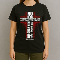 We Are More Than Conquerors Romans 8:37 T-Shirt
