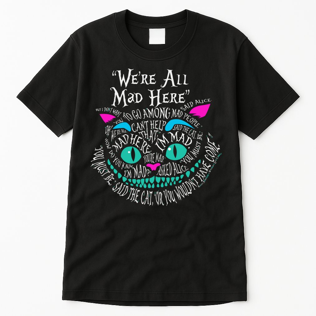 We_re All Mad Here Wonderland Cheshire Cat Love Cats Tall T-Shirt