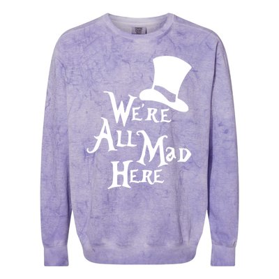 We're All Mad Here Alice In Wonderland Mad Hatte Colorblast Crewneck Sweatshirt