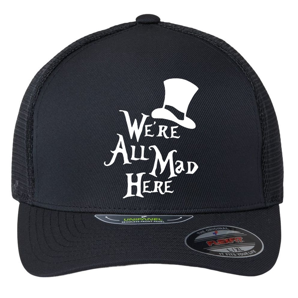 We're All Mad Here Alice In Wonderland Mad Hatte Flexfit Unipanel Trucker Cap