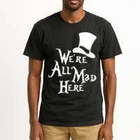 We're All Mad Here Alice In Wonderland Mad Hatte Tall T-Shirt