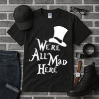 We're All Mad Here Alice In Wonderland Mad Hatte Tall T-Shirt