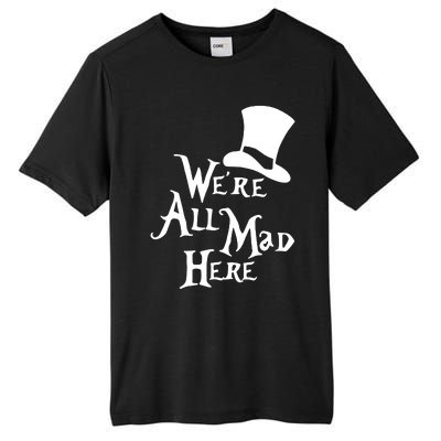 We're All Mad Here Alice In Wonderland Mad Hatte Tall Fusion ChromaSoft Performance T-Shirt