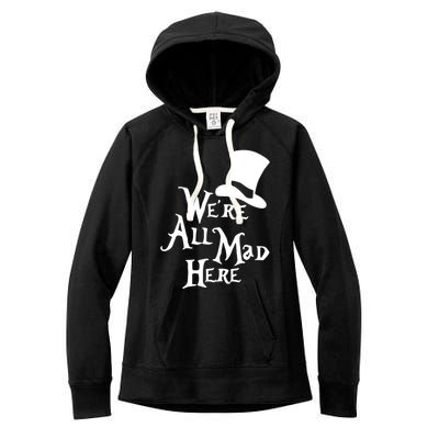 We're All Mad Here Alice In Wonderland Mad Hatte Women's Fleece Hoodie