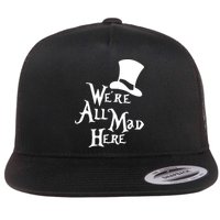 We're All Mad Here Alice In Wonderland Mad Hatte Flat Bill Trucker Hat