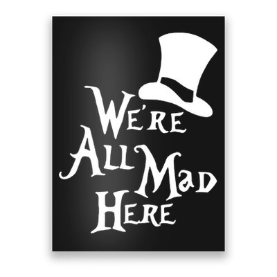 We're All Mad Here Alice In Wonderland Mad Hatte Poster