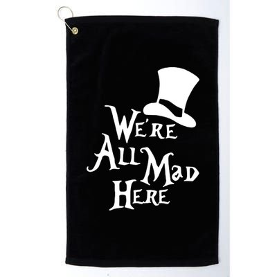 We're All Mad Here Alice In Wonderland Mad Hatte Platinum Collection Golf Towel