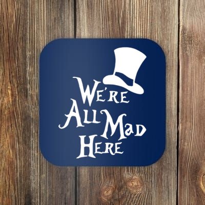 We're All Mad Here Alice In Wonderland Mad Hatte Coaster