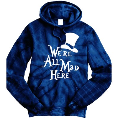 We're All Mad Here Alice In Wonderland Mad Hatte Tie Dye Hoodie