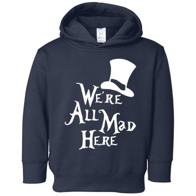 We're All Mad Here Alice In Wonderland Mad Hatte Toddler Hoodie